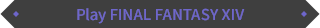 Play FINAL FANTASY XIV