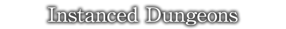 Instanced Dungeons