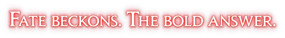 Fate beckons. The bold answer.