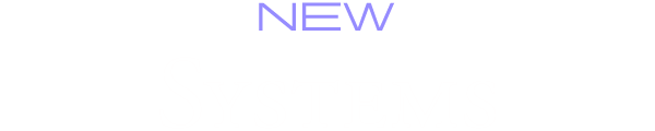 New Systems