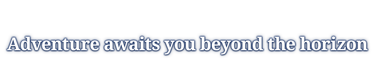 Adventure awaits you beyond the horizon